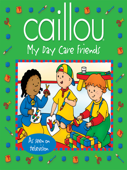 Title details for Caillou: My Day Care Friends by Sarah Margaret Johanson - Available